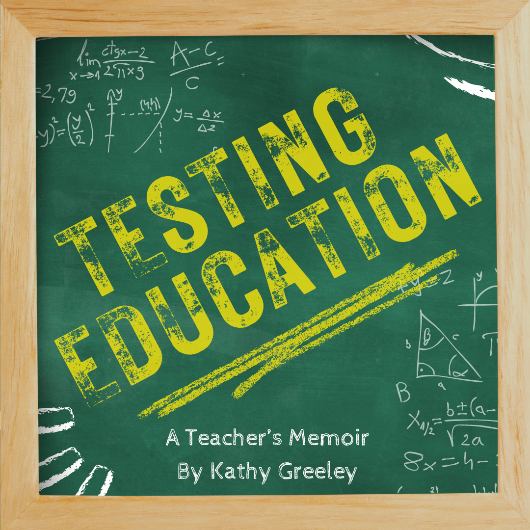 Graphic advertising 'Testing Education' by Kathy Greenley made to look like the cover of the book.